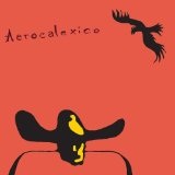 Aerocalexico Lyrics Calexico