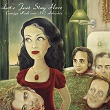 Let's Just Stay Here Lyrics Carolyn Mark And NQ Arbuckle