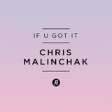 If U Got It (Single) Lyrics Chris Malinchak