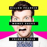 Money Sucks, Friends Rule Lyrics Dillon Francis
