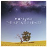 The Hurt & The Healer (Single) Lyrics MercyMe