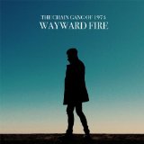 Wayward Fire Lyrics The Chain Gang Of 1974