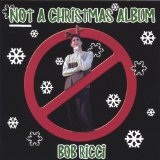 Not A Christmas Album Lyrics Bob Ricci