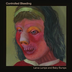 Larva Lumps & Baby Bumps Bisi Sessions Lyrics Controlled Bleeding