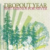 Best Friends For Never Lyrics Dropout Year