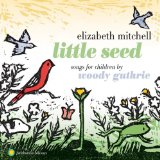 Little Seed: Songs for Children By Woody Guthrie Lyrics Elizabeth Mitchell