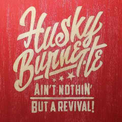 Ain’t Nothin’ But A Revival! Lyrics Husky Burnette
