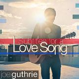 Subtitles for a Love Song (EP) Lyrics Joel Guthrie