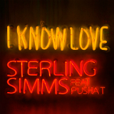 I Know Love (Single) Lyrics Sterling Simms