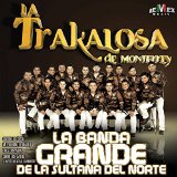 La Banda Grande de La Sultana del Norte Lyrics Banda La Trakalosa