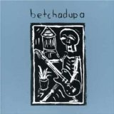 Betchadupa EP Lyrics Betchadupa