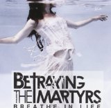 Breathe In Life Lyrics Betraying The Martyrs