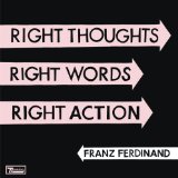 Right Thoughts, Right Words, Right Action Lyrics Franz Ferdinand