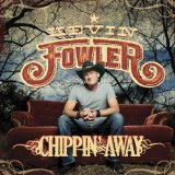 Chippin' Away Lyrics Kevin Fowler