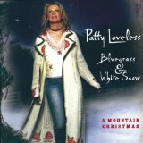 Bluegrass & White Snow: A Mountain Christmas Lyrics Patty Loveless