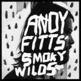 Smoky Wilds Lyrics Andy Fitts