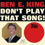 Don't Play That Song! Lyrics Ben E. King