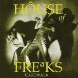 Cakewalk Lyrics House Of Freaks