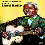 Classic Protest Songs Lyrics Lead Belly