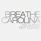 It's Classy Not Classic Lyrics Breathe Carolina