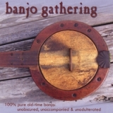 Banjo Gathering - 100% Pure Old Time Banjo Lyrics Bruce Molsky, Mike Seeger, Brad Leftwich, Cathy Fink and 19 More