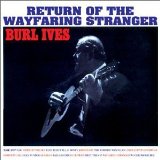 Return of the Wayfaring Stranger  Lyrics Burl Ives