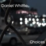Choices (Single) Lyrics Daniel Whittle