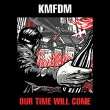 Our Time Will Come Lyrics KMFDM