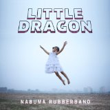 Nabuma Rubberband Lyrics Little Dragon