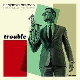Trouble Lyrics Benjamin Herman