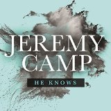 He Knows (Single) Lyrics Jeremy Camp