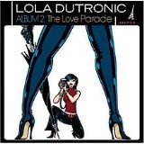 Lola Dutronic Album 2 – The Love Parade Lyrics Lola Dutronic