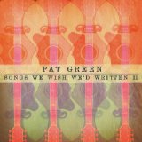 Songs We Wish We'd Written II Lyrics Pat Green