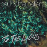 To The Lions Lyrics Paul & The Patients