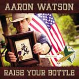 Raise Your Bottle (Single) Lyrics Aaron Watson