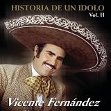 Historia De Un Idolo Vol. 1 Lyrics Vicente Fernandez
