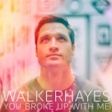 You Broke Up with Me (Single) Lyrics Walker Hayes
