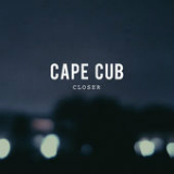 Closer (Single) Lyrics Cape Cub