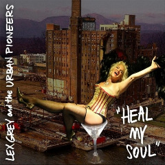 Heal My Soul Lyrics Lex Grey & The Urban Pioneers