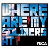 Where Are My Soldiers At? (Single) Lyrics YUCA