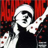 Against Me! Is Reinventing Axl Rose Lyrics Against Me!