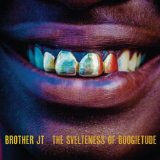 The Svelteness of Boogietude Lyrics Brother JT