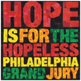 Hope Is For The Hopeless Lyrics Philadelphia Grand Jury