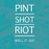Spell It Out Lyrics Pint Shot Riot