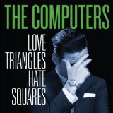Love Triangles Hate Squares Lyrics The Computers