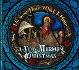 Do You Hear What I Hear: A Very Mermen Christmas Lyrics The Mermen