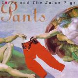 Pants Lyrics Corky And The Juice Pigs