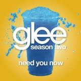 Need You Now (Glee Cast Version) (Single) Lyrics Glee Cast