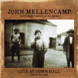 Trouble No More Live At Town Hall Lyrics John Mellencamp
