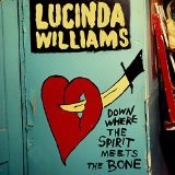 Down Where the Spirit Meets the Bone Lyrics Lucinda Williams